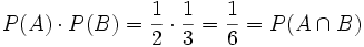    P(A) \cdot P(B) = \frac12 \cdot \frac13 = \frac16 = P(A \cap B)