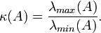 \kappa(A) = \frac{\lambda_{max}(A)}{\lambda_{min}(A)}.