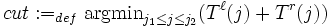 cut :=_{def} \mbox{argmin}_{j_1\leq j\leq j_2}(T^\ell(j)+T^r(j))
