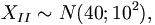 X_{II} \sim N(40;10^2),