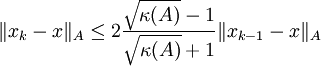 \|x_k-x\|_A \le 2\frac{\sqrt{\kappa(A)}-1}{\sqrt{\kappa(A)}+1}\|x_{k-1}-x\|_A
