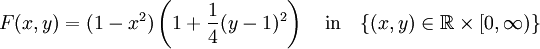 F(x,y) = (1-x^2)\left(1+\frac{1}{4}(y-1)^2\right)\quad \textrm{in} \quad \{(x,y)\in \mathbb{R}\times [0,\infty)\}