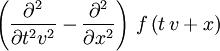 \left( \frac{\partial^2}{\partial t^2 v^2} - \frac{\partial^2}{\partial x^2} \right) \, f \left( t \, v + x \right)