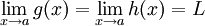 \lim_{x \to a} g(x) = \lim_{x \to a} h(x) = L