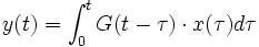 y(t)=\int_0^t G(t-\tau) \cdot x(\tau) d\tau