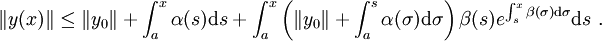 \|y(x)\| \leq \|y_0\| + \int_a^x\alpha(s){\rm d}s + \int_a^x\left(\|y_0\| + \int_a^s\alpha(\sigma){\rm d}\sigma\right)\beta(s)e^{\int_s^x\beta(\sigma){\rm d}\sigma}{\rm d}s\ .