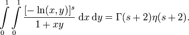 \int\limits_0^1\int\limits_0^1 \frac{[-\ln(x,y)]^s}{1+xy}\;\mathrm dx\,\mathrm dy=\Gamma(s+2)\eta(s+2).