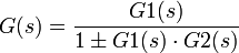 G(s) = \frac{G1(s)}{1 \pm G1(s)\cdot G2(s)}