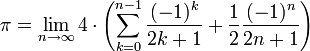 \pi = \lim \limits_{n\to \infty} 4 \cdot \left( \sum_{k=0}^{n-1} \frac{(-1)^k}{2k+1}   +   \frac{1}{2} \frac{(-1)^n}{2n+1} \right)