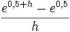\frac{e^{0,5+h}-e^{0,5}}{h}