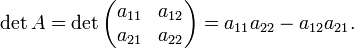 \det A=\det
  \begin{pmatrix}
    a_{11} &amp;amp; a_{12} \\
    a_{21} &amp;amp; a_{22} 
  \end{pmatrix} 
= a_{11} a_{22} - a_{12} a_{21}.