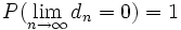 P(\lim_{n \to \infty} d_n = 0) = 1