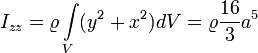 I_{zz} = \varrho \int \limits_{V} (y^2 + x^2) dV = \varrho \frac{16}{3} a^5