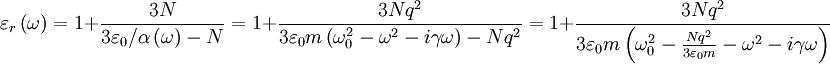 \varepsilon _{r}\left( \omega \right)=1+\frac{3N}{3\varepsilon _{0}/\alpha\left( \omega  \right) -N}=1+\frac{3Nq^{2}}{3\varepsilon _{0}m\left( \omega _{0}^{2}-\omega ^{2}-i\gamma \omega  \right)-Nq^{2}}=1+\frac{3Nq^{2}}{3\varepsilon _{0}m\left( \omega _{0}^{2}-\tfrac{Nq^{2}}{3\varepsilon _{0}m}-\omega ^{2}-i\gamma \omega \right)}