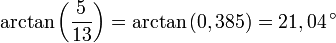 \arctan\left(\frac{5}{13}\right)=\arctan\left(0,385\right)=21,04\,^{\circ}