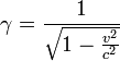 \gamma=\frac{1}{\sqrt{1-\frac{v^2}{c^2}}}