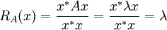 R_A(x) = \frac{x^* A x}{x^*x} = \frac{x^* \lambda x}{x^*x} = \lambda