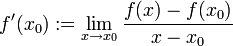 f'(x_0) := \lim_{x \to x_0} \frac{f(x) - f(x_0)}{x - x_0}