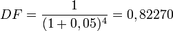 DF = \frac{1}{(1 + 0,05)^4} = 0,82270