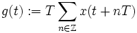 g(t):=T\sum_{n\in\mathbb Z}x(t+nT)