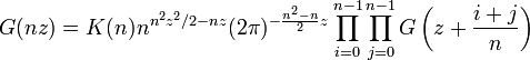 
G(nz)= K(n) n^{n^{2}z^{2}/2-nz} (2\pi)^{-\frac{n^2-n}{2}z}\prod_{i=0}^{n-1}\prod_{j=0}^{n-1}G\left(z+\frac{i+j}{n}\right)
