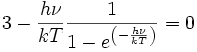 3 - \frac{h\nu}{kT}\frac{1}{1-e^{\left(-\frac{h\nu}{kT}\right)}} = 0