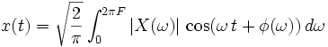 
x(t)=\sqrt{\frac2\pi}\int_0^{2\pi F}|X(\omega)|\,\cos(\omega\,t+\phi(\omega))\, d\omega
