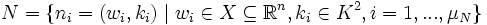  N = \{ n_i = (w_i, k_i) \mid w_i \in X \subseteq \mathbb{R}^n, k_i \in K^2, i=1,...,\mu _N \} 
