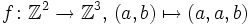 f\colon \Z^2 \to \Z^3, \, (a,b) \mapsto (a,a,b)