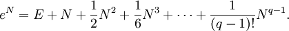 e^N = E + N + \frac{1}{2}N^2 + \frac{1}{6}N^3 + \cdots + \frac{1}{(q-1)!}N^{q-1}.