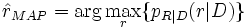 \hat{r}_{MAP} = \arg \max_r \{ p_{R|D}(r|D) \}