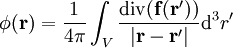 \phi(\mathbf{r}) = \frac{1}{4\pi}\int_V   \frac{\operatorname{div}(\mathbf{f}(\mathbf{r}'))}{|\mathbf{r}-\mathbf{r}'|}\mathrm{d}^3r'