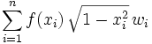 \sum_{i=1}^{n}f(x_{i})\,\sqrt{1-x_{i}^2}\,w_{i}