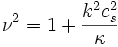 \nu^2 = 1 + \frac{k^2 c_s^2}{\kappa}