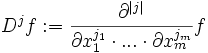 D^j f:=\frac{\partial^{|j|}}{\partial x_1^{j_1} \cdot ... \cdot \partial x_m^{j_m}}f