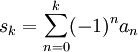 
s_k = \sum_{n=0}^k (-1)^n a_n \,
