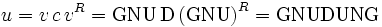 u = v\,c\,v^R = \mbox{GNU}\,\mbox{D} \left(\mbox{GNU}\right)^R = \mbox{GNUDUNG}