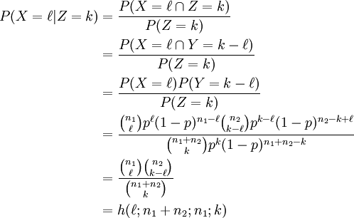 \begin{align}
  P(X=\ell|Z=k) &amp;amp;amp;= \frac{P(X=\ell\cap Z=k)}{P(Z=k)}\\
                &amp;amp;amp;= \frac{P(X=\ell\cap Y=k-\ell)}{P(Z=k)}\\
                &amp;amp;amp;= \frac{P(X=\ell) P(Y=k-\ell)}{P(Z=k)}\\
                &amp;amp;amp;= \frac{\binom{n_1}\ell p^\ell (1-p)^{n_1-\ell} \binom{n_2}{k-\ell} p^{k-\ell} (1-p)^{n_2-k+\ell}} {\binom{n_1+n_2}k p^k (1-p)^{n_1+n_2-k}}\\
                &amp;amp;amp;= \frac{\binom{n_1}\ell \binom{n_2}{k-\ell}} {\binom{n_1+n_2}k}\\
                &amp;amp;amp;=h(\ell;n_1+n_2;n_1;k)
\end{align}