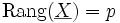 \mbox{Rang}(\underline{X})=p \;