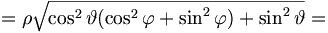 = \rho \sqrt{\cos^2 \vartheta ( \cos^2 \varphi + \sin^2 \varphi ) + \sin^2 \vartheta } = 