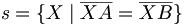 s = \{X \mid \overline{XA} = \overline{XB}\}