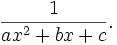 \frac1{ax^2+bx+c}.