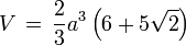 V \, = \, \frac{2}{3}a^3 \left(6 + 5\sqrt{2} \right) 