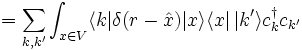 \qquad =\sum_{k,k'} \int_{x \in V} \langle k| \delta(r-\hat x) |x\rangle\langle x |\,| k' \rangle c^\dagger_k c_{k'} 
