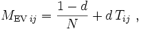 M_{\mathrm{EV} \,ij} = \frac {1-d} {N} + d \, T_{ij} \ , 