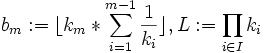 b_m:=\lfloor k_m*\sum\limits_{i=1}^{m-1}\frac{1}{k_i}\rfloor, L:=\prod\limits_{i\in I}k_i