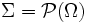  \Sigma = \mathcal{P} ( \Omega )