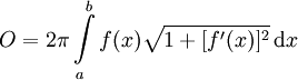 O = 2 \pi \int\limits_a^b f(x) \sqrt{1 + [f'(x)]^2} \, \mathrm{d}x
