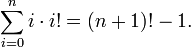  \sum_{i=0}^{n} {i\cdot i!} = {(n+1)!} - 1. 