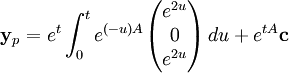 \mathbf{y}_p = e^{t}\int_0^t e^{(-u)A}\begin{pmatrix}e^{2u} \\
0\\
e^{2u}\end{pmatrix}\,du+e^{tA}\mathbf{c}